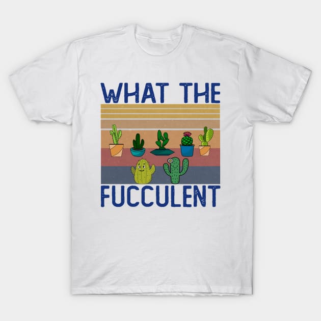 What The Fucculent T-Shirt by ZenCloak